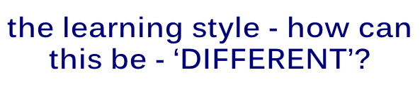 the learning style - how can this be - ‘DIFFERENT’?